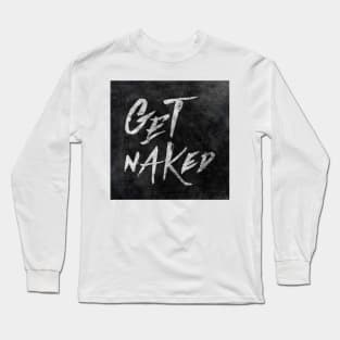 Get Naked - White ink Typography, Hand Lettering Text Long Sleeve T-Shirt